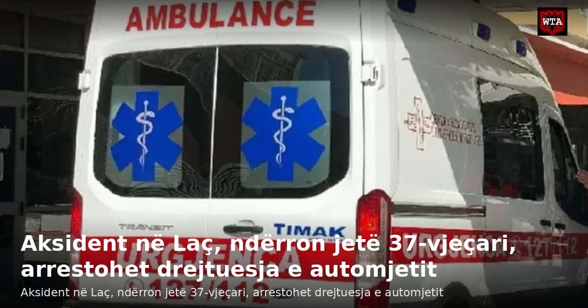 Aksident në Laç, ndërron jetë 37-vjeçari, arrestohet drejtuesja e automjetit