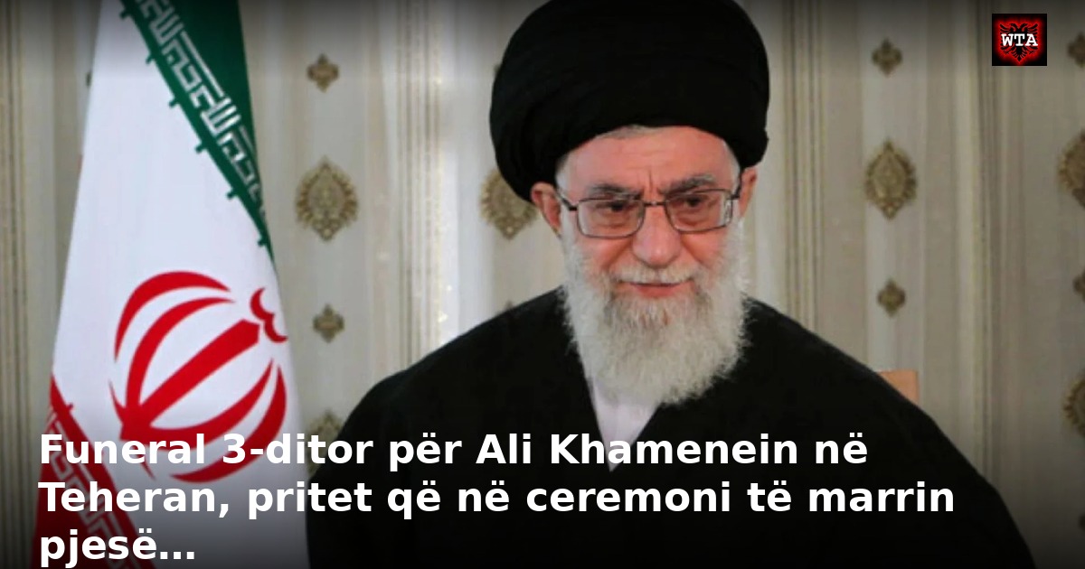 Funeral 3-ditor për Ali Khamenein në Teheran, pritet që në ceremoni të marrin pjesë…