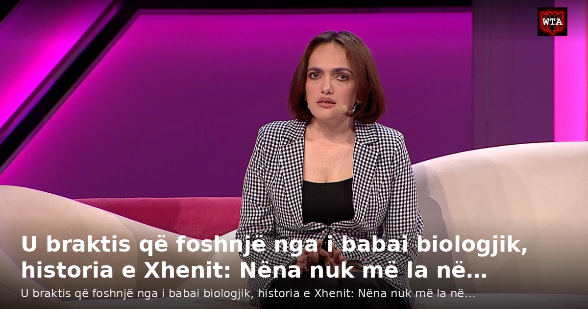 U braktis që foshnjë nga i babai biologjik, historia e Xhenit: Nëna nuk më la në…