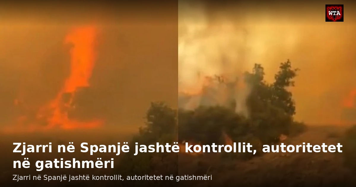 Zjarri në Spanjë jashtë kontrollit, autoritetet në gatishmëri