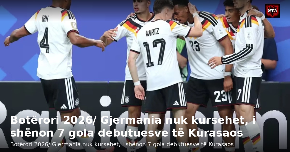Botërori 2026/ Gjermania nuk kursehet, i shënon 7 gola debutuesve të Kurasaos