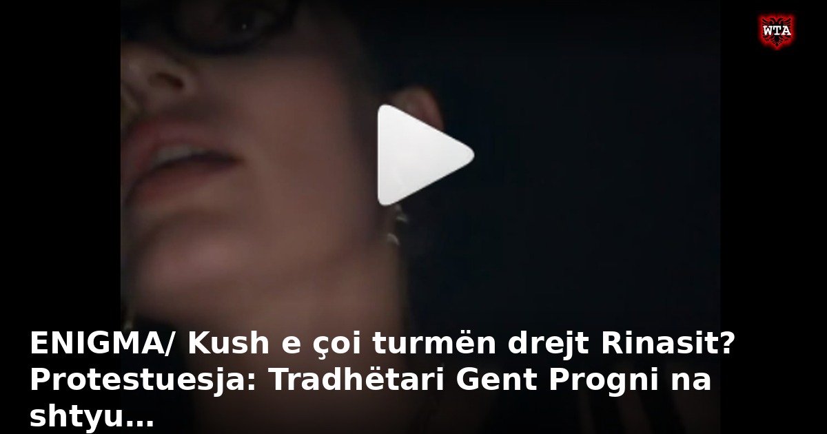 ENIGMA/ Kush e çoi turmën drejt Rinasit? Protestuesja: Tradhëtari Gent Progni na shtyu…