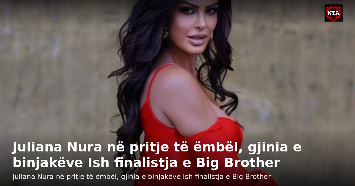Juliana Nura në pritje të ëmbël, gjinia e binjakëve Ish finalistja e Big Brother