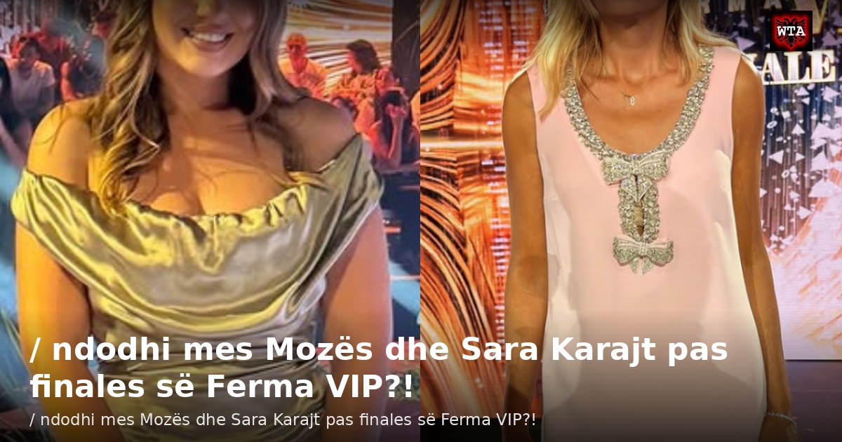 / ndodhi mes Mozës dhe Sara Karajt pas finales së Ferma VIP?!
