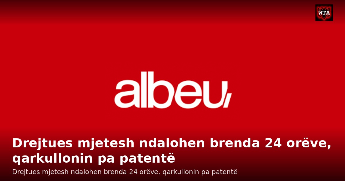 Drejtues mjetesh ndalohen brenda 24 orëve, qarkullonin pa patentë