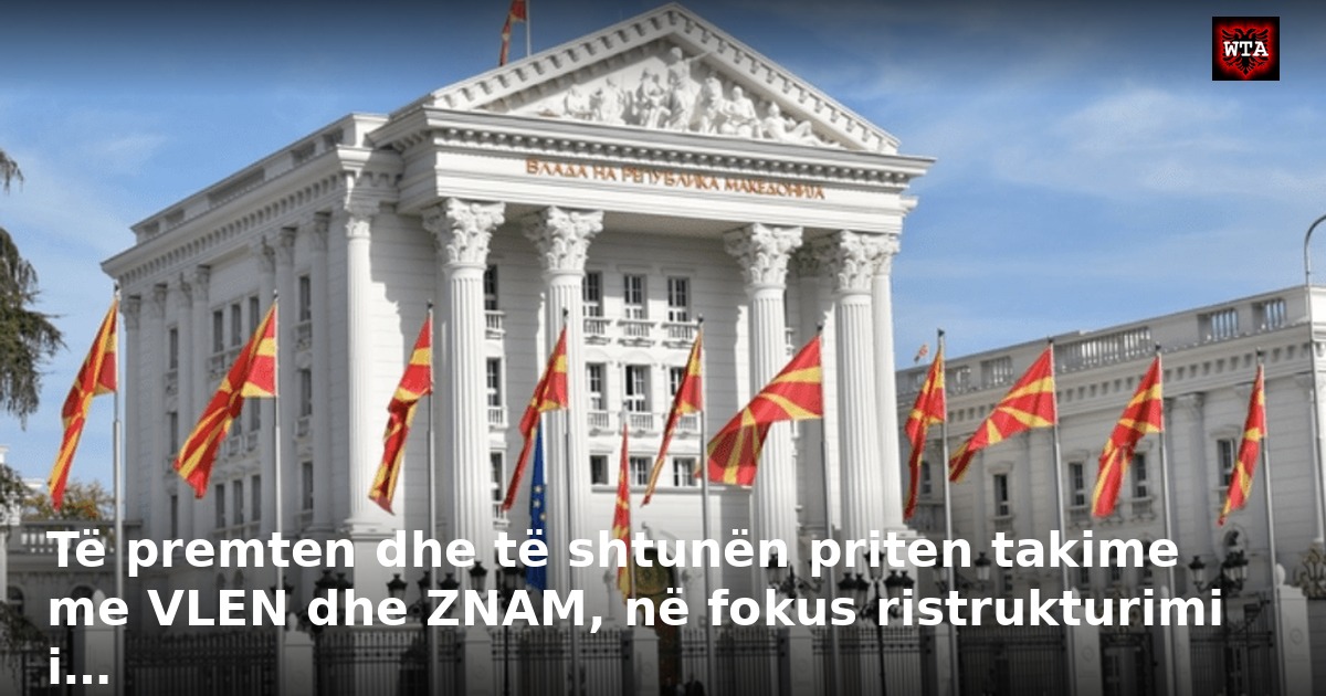 Të premten dhe të shtunën priten takime me VLEN dhe ZNAM, në fokus ristrukturimi i…