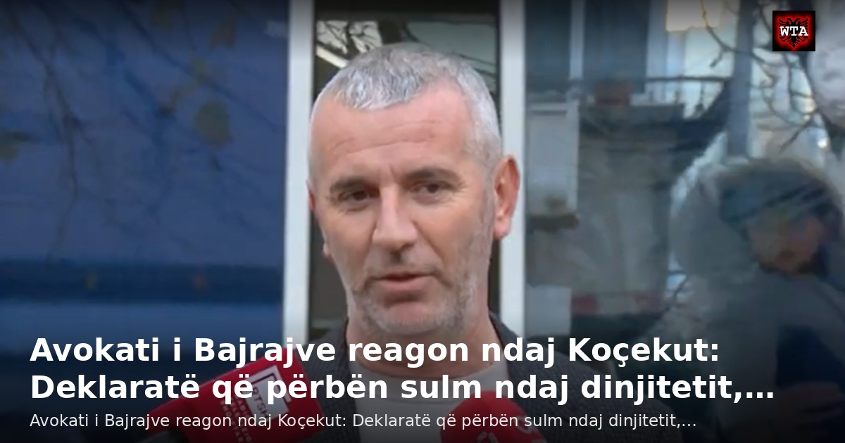 Avokati i Bajrajve reagon ndaj Koçekut: Deklaratë që përbën sulm ndaj dinjitetit,…
