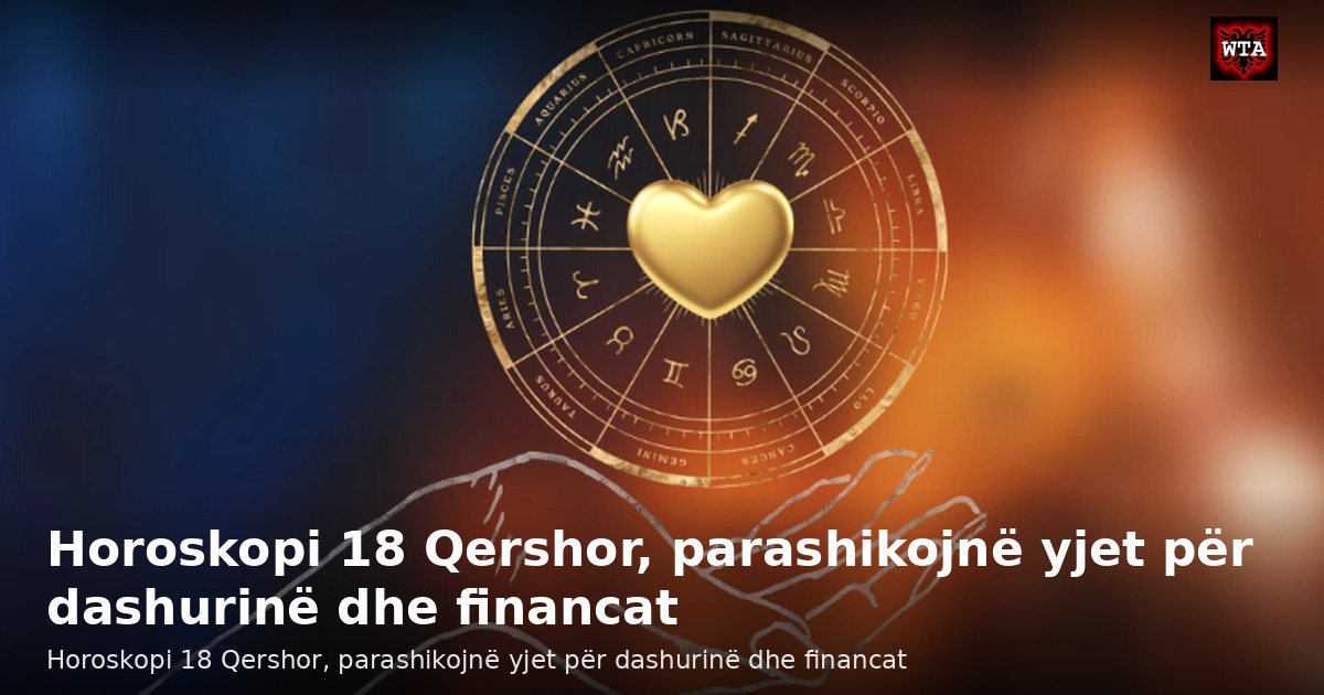 Horoskopi 18 Qershor, parashikojnë yjet për dashurinë dhe financat