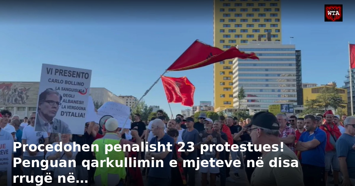 Procedohen penalisht 23 protestues! Penguan qarkullimin e mjeteve në disa rrugë në…