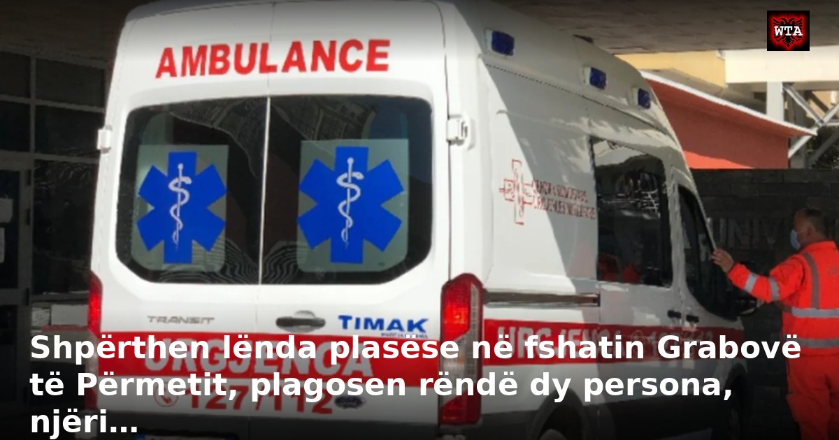 Shpërthen lënda plasëse në fshatin Grabovë të Përmetit, plagosen rëndë dy persona, njëri…