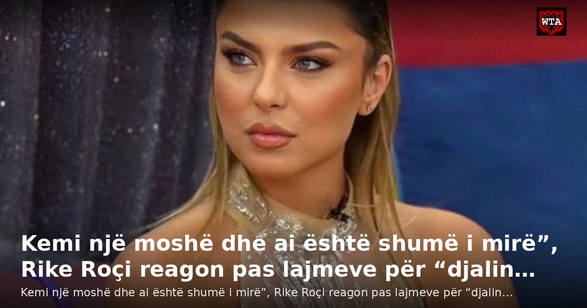 Kemi një moshë dhe ai është shumë i mirë”, Rike Roçi reagon pas lajmeve për “djalin…