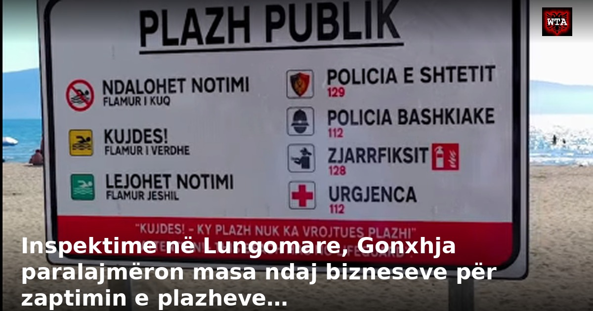 Inspektime në Lungomare, Gonxhja paralajmëron masa ndaj bizneseve për zaptimin e plazheve…