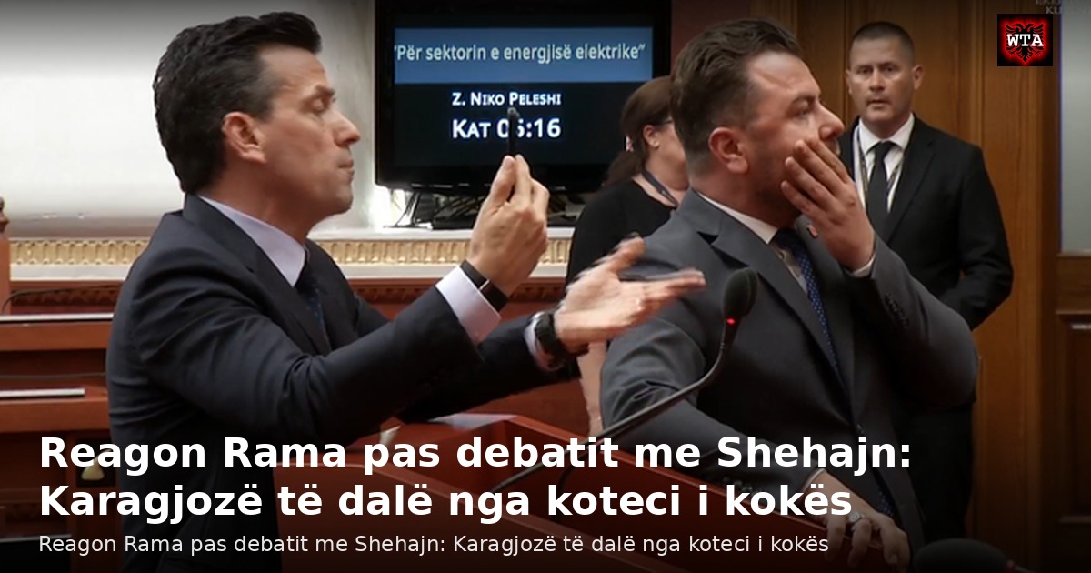 Reagon Rama pas debatit me Shehajn: Karagjozë të dalë nga koteci i kokës