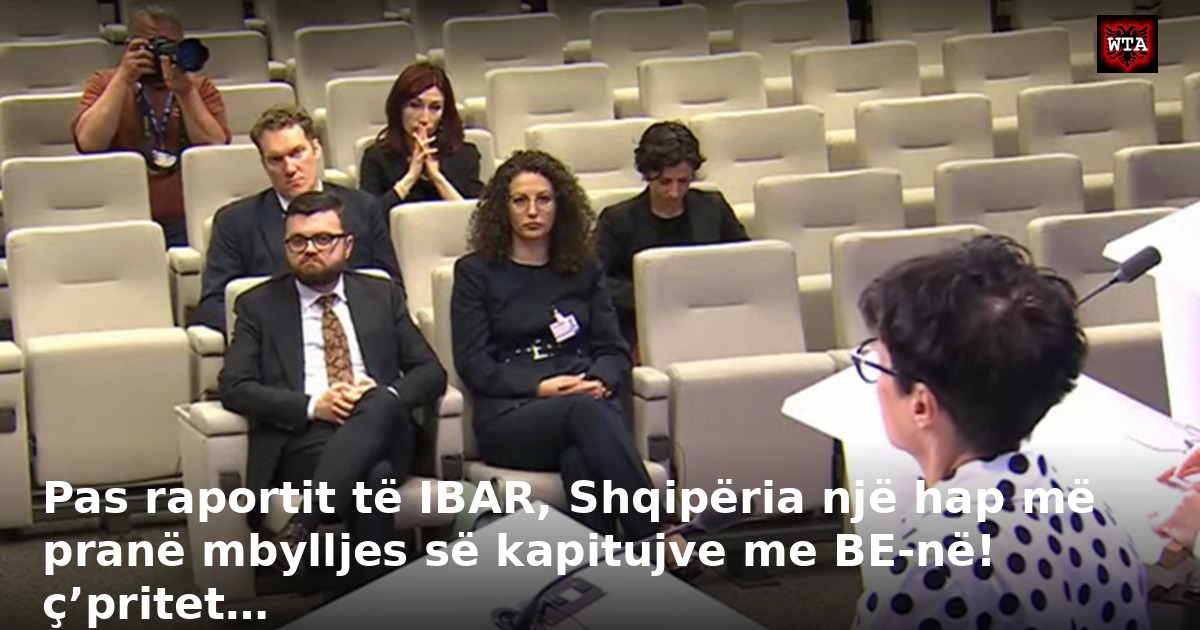 Pas raportit të IBAR, Shqipëria një hap më pranë mbylljes së kapitujve me BE-në! ç’pritet…