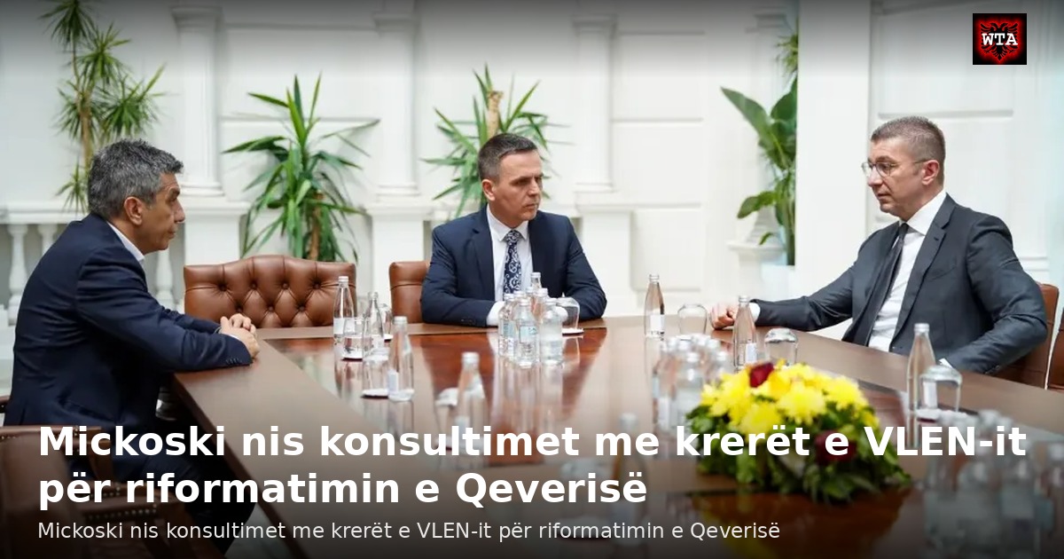 Mickoski nis konsultimet me krerët e VLEN-it për riformatimin e Qeverisë