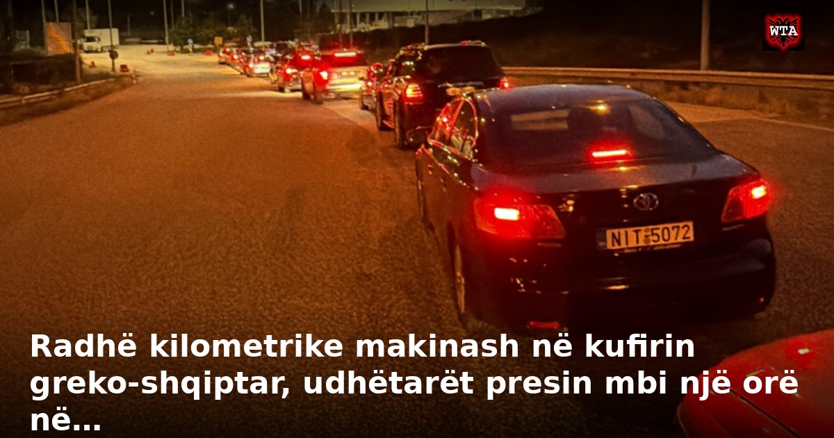 Radhë kilometrike makinash në kufirin greko-shqiptar, udhëtarët presin mbi një orë në…
