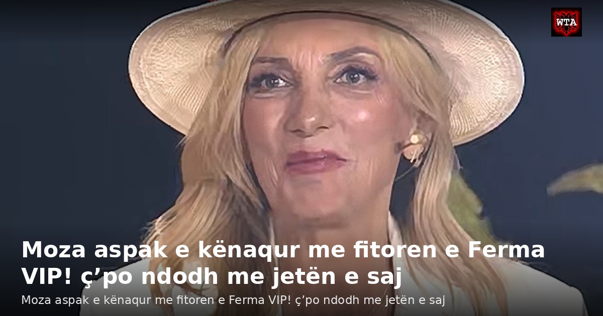 Moza aspak e kënaqur me fitoren e Ferma VIP! ç’po ndodh me jetën e saj