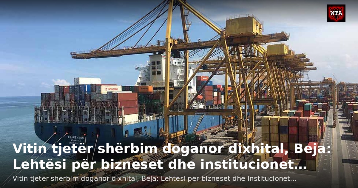 Vitin tjetër shërbim doganor dixhital, Beja: Lehtësi për bizneset dhe institucionet…