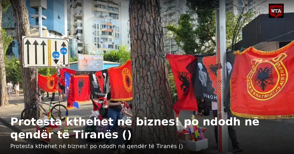 Protesta kthehet në biznes! po ndodh në qendër të Tiranës ()