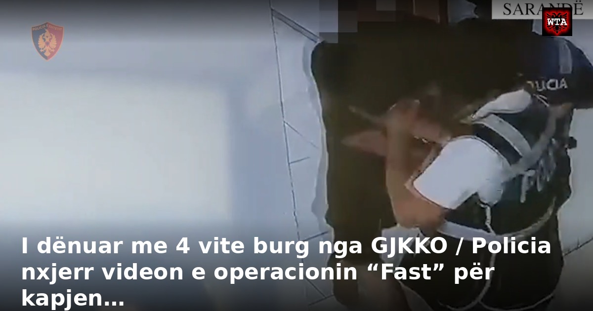 I dënuar me 4 vite burg nga GJKKO / Policia nxjerr videon e operacionin “Fast” për kapjen…