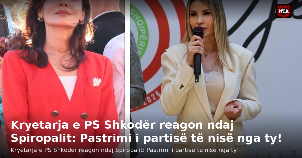 Kryetarja e PS Shkodër reagon ndaj Spiropalit: Pastrimi i partisë të nisë nga ty!
