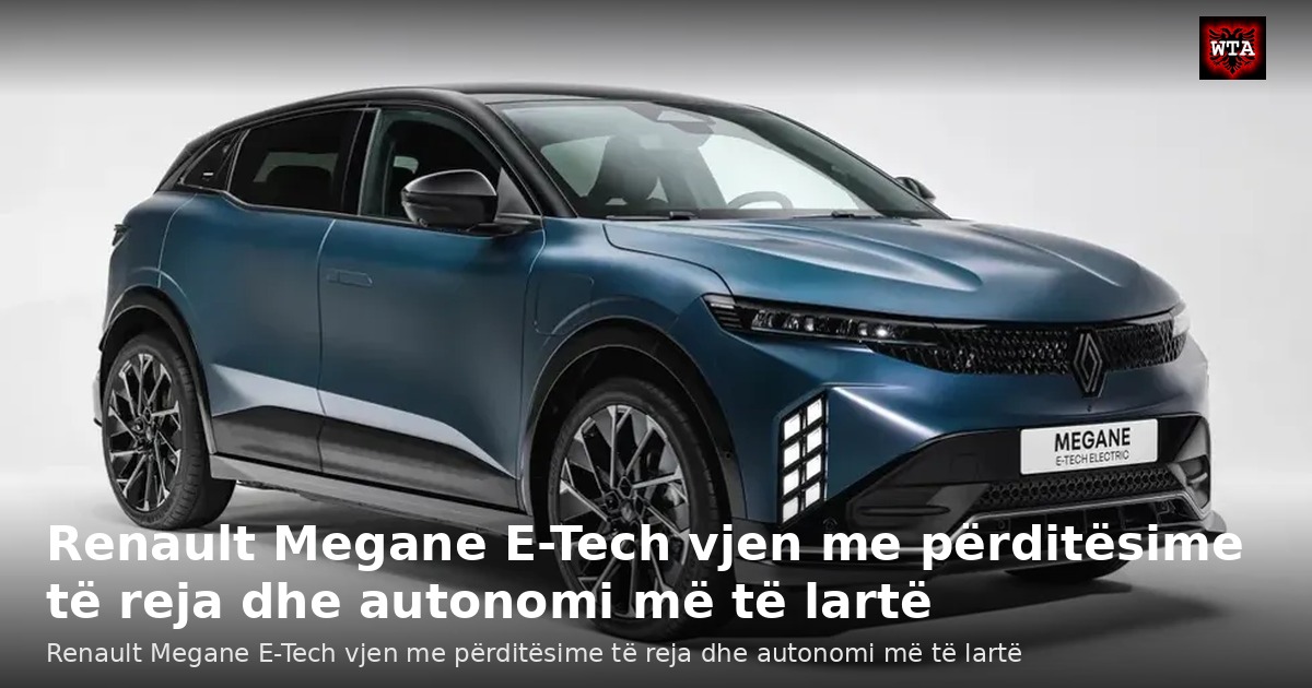 Renault Megane E-Tech vjen me përditësime të reja dhe autonomi më të lartë