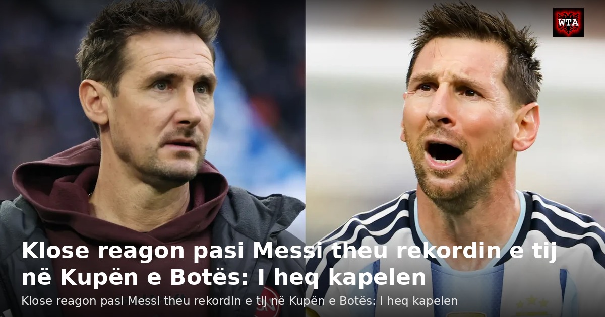 Klose reagon pasi Messi theu rekordin e tij në Kupën e Botës: I heq kapelen