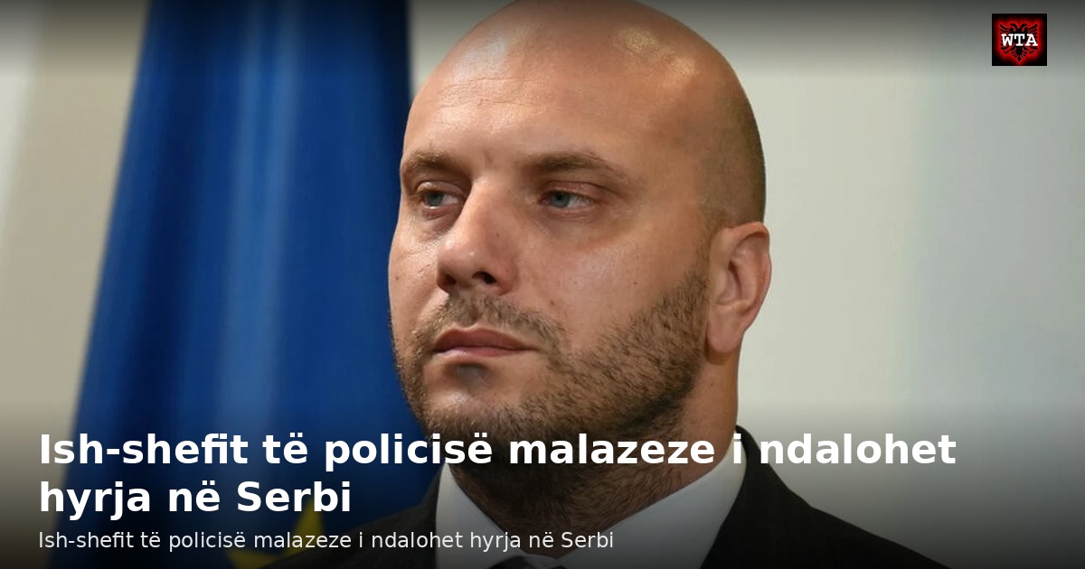 Ish-shefit të policisë malazeze i ndalohet hyrja në Serbi