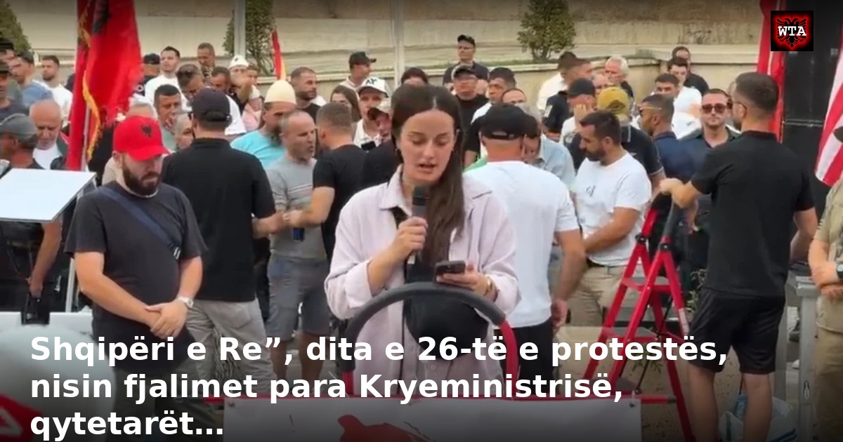 Shqipëri e Re”, dita e 26-të e protestës, nisin fjalimet para Kryeministrisë, qytetarët…