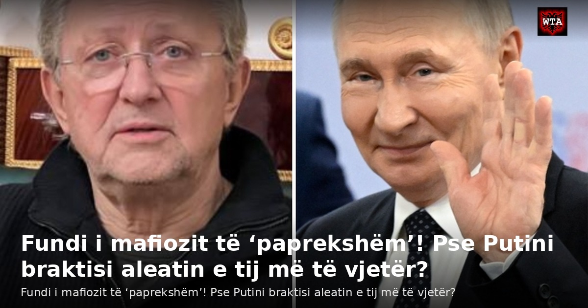 Fundi i mafiozit të ‘paprekshëm’! Pse Putini braktisi aleatin e tij më të vjetër?