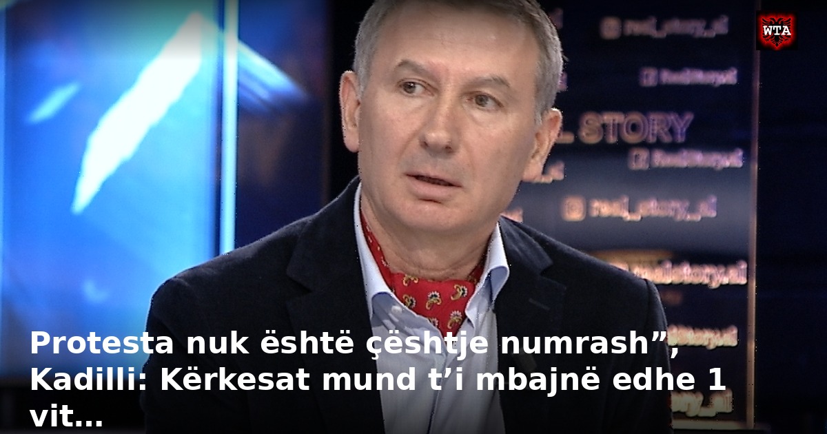 Protesta nuk është çështje numrash”, Kadilli: Kërkesat mund t’i mbajnë edhe 1 vit…