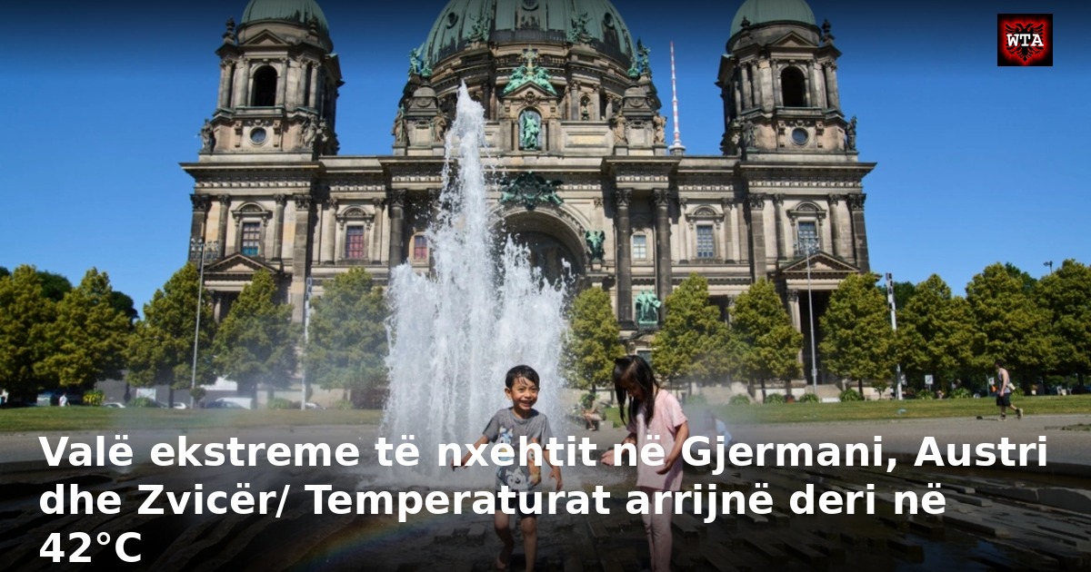 Valë ekstreme të nxehtit në Gjermani, Austri dhe Zvicër/ Temperaturat arrijnë deri në 42°C