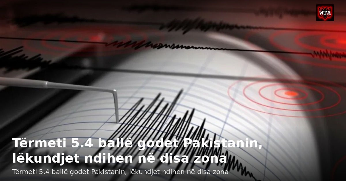 Tërmeti 5.4 ballë godet Pakistanin, lëkundjet ndihen në disa zona