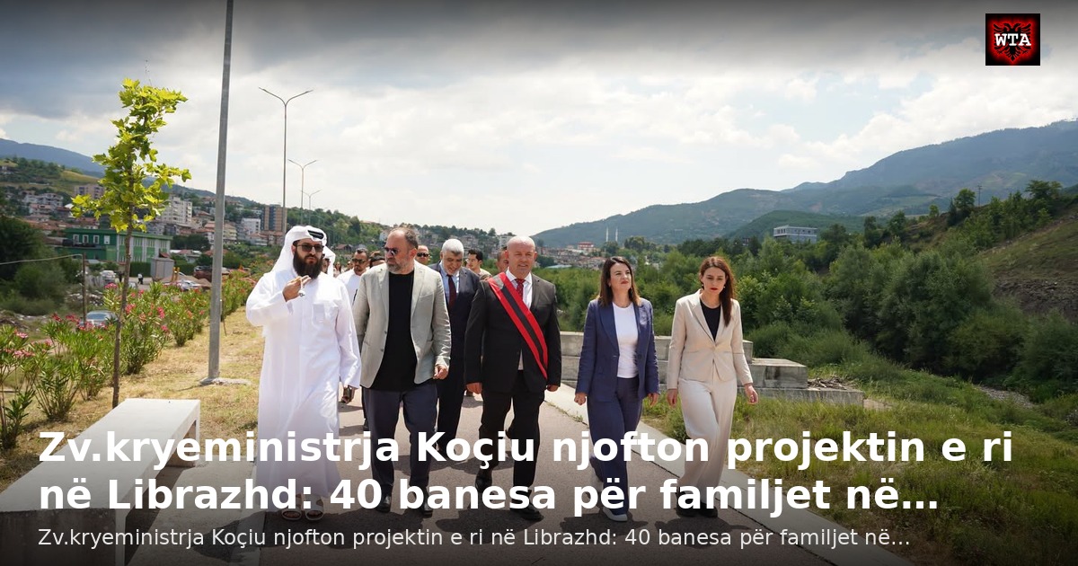 Zv.kryeministrja Koçiu njofton projektin e ri në Librazhd: 40 banesa për familjet në…