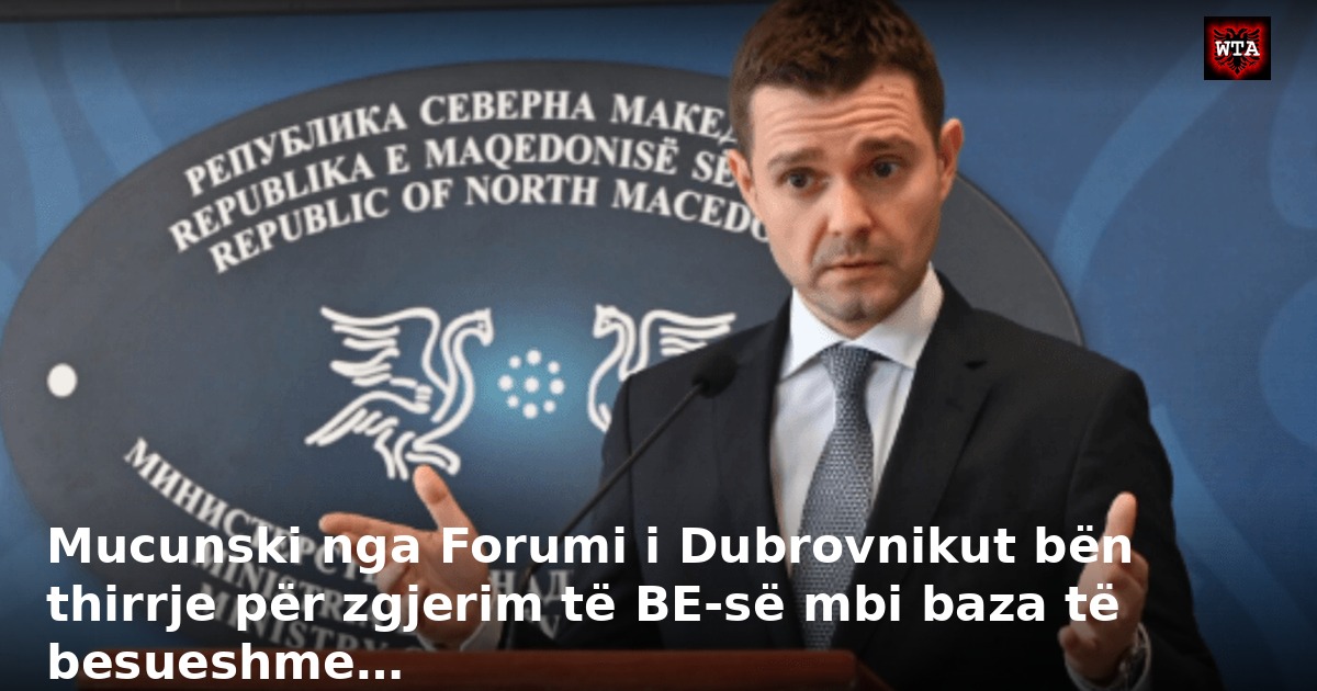 Mucunski nga Forumi i Dubrovnikut bën thirrje për zgjerim të BE-së mbi baza të besueshme…