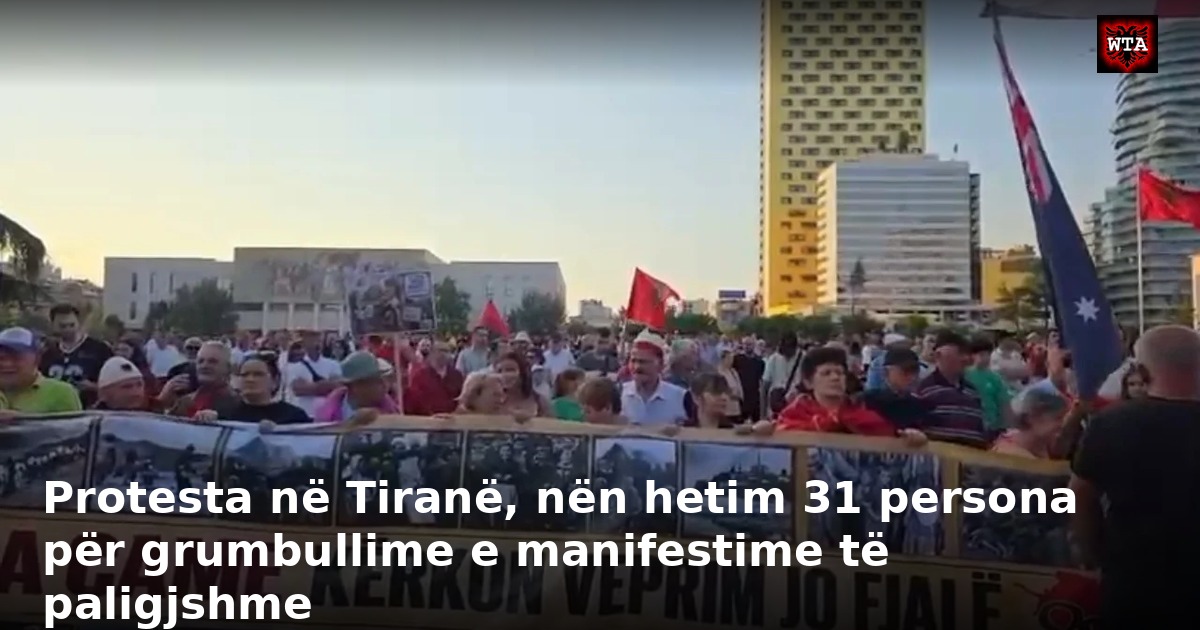 Protesta në Tiranë, nën hetim 31 persona për grumbullime e manifestime të paligjshme