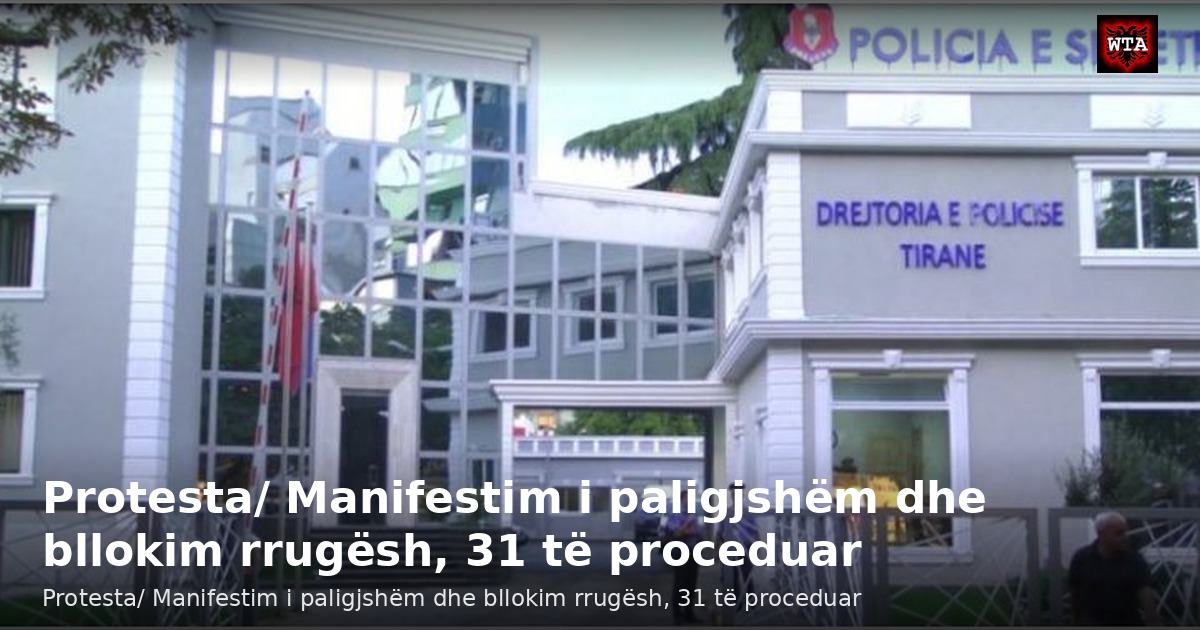 Protesta/ Manifestim i paligjshëm dhe bllokim rrugësh, 31 të proceduar