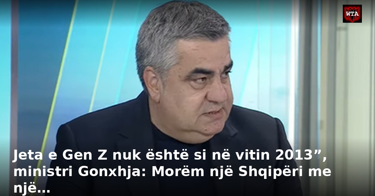 Jeta e Gen Z nuk është si në vitin 2013”, ministri Gonxhja: Morëm një Shqipëri me një…