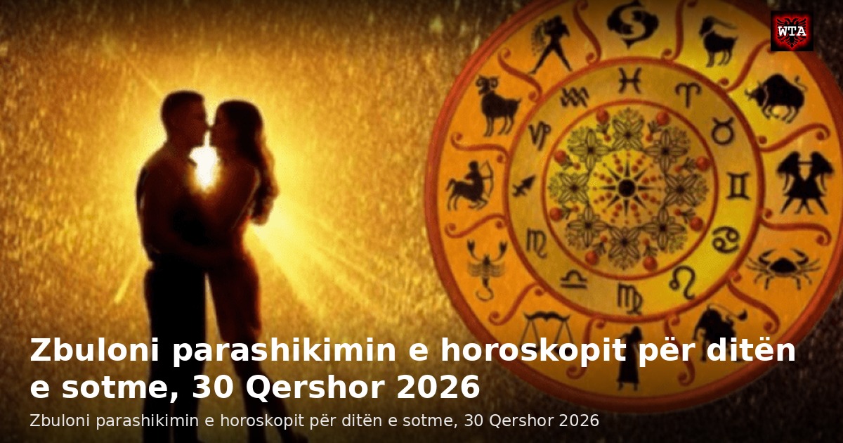 Zbuloni parashikimin e horoskopit për ditën e sotme, 30 Qershor 2026