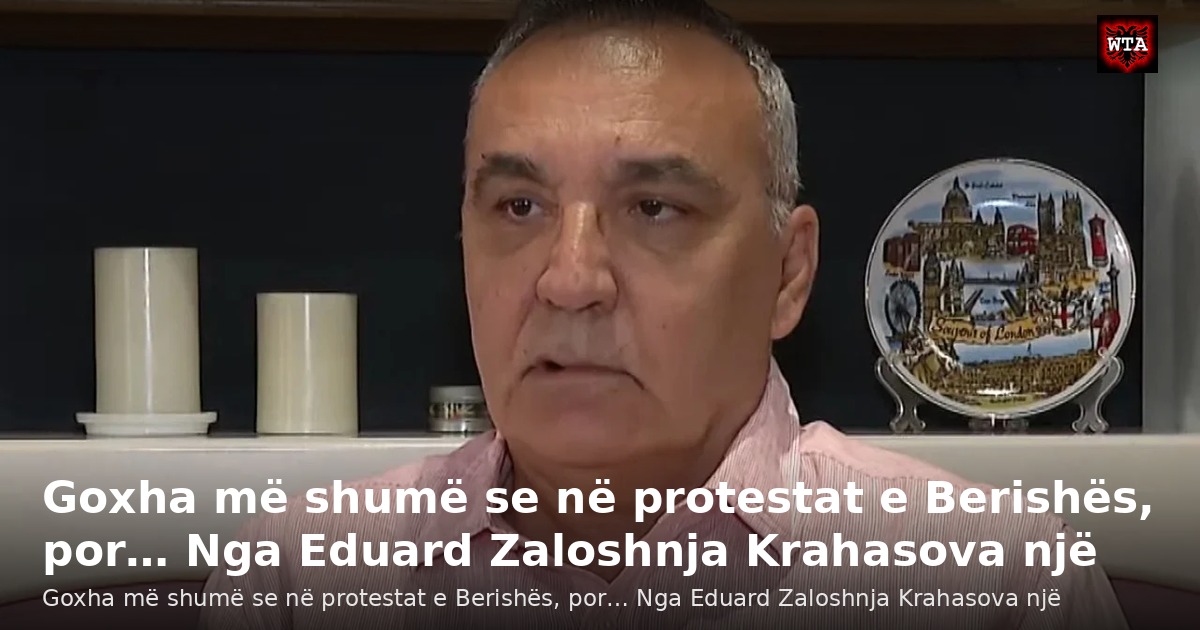 Goxha më shumë se në protestat e Berishës, por… Nga Eduard Zaloshnja Krahasova një
