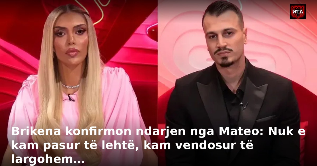Brikena konfirmon ndarjen nga Mateo: Nuk e kam pasur të lehtë, kam vendosur të largohem…