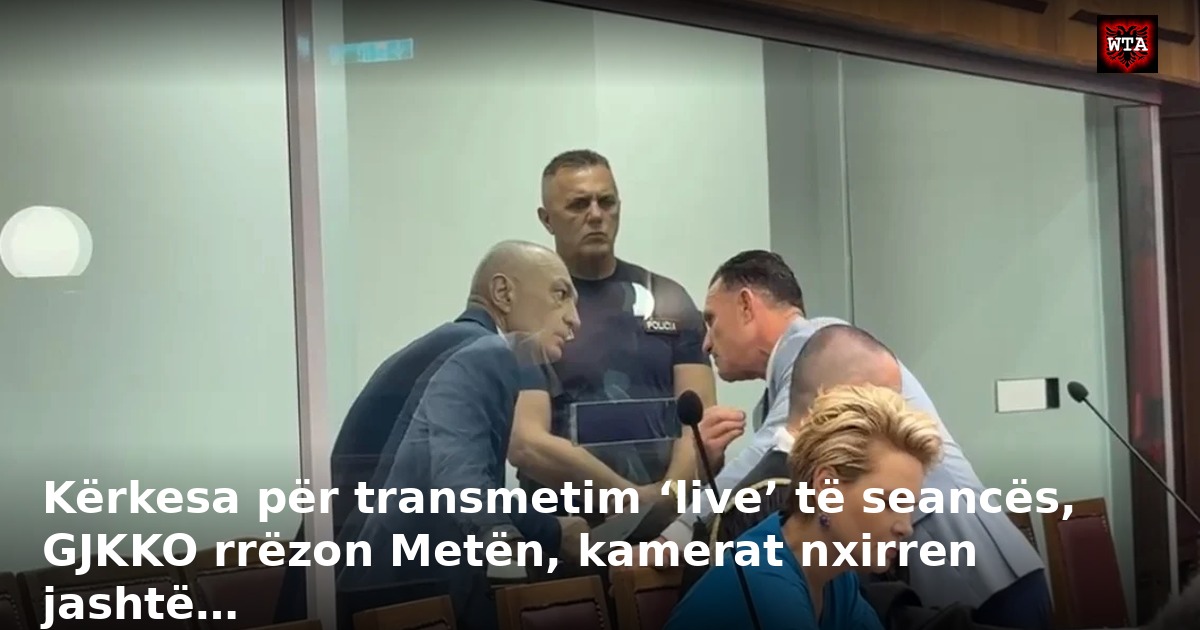 Kërkesa për transmetim ‘live’ të seancës, GJKKO rrëzon Metën, kamerat nxirren jashtë…