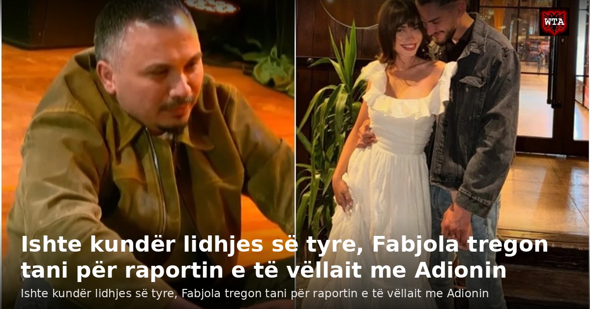 Ishte kundër lidhjes së tyre, Fabjola tregon tani për raportin e të vëllait me Adionin
