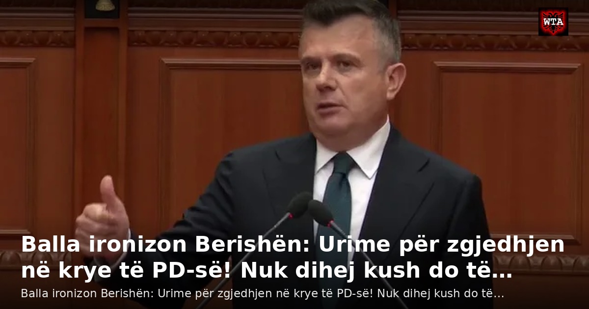Balla ironizon Berishën: Urime për zgjedhjen në krye të PD-së! Nuk dihej kush do të…