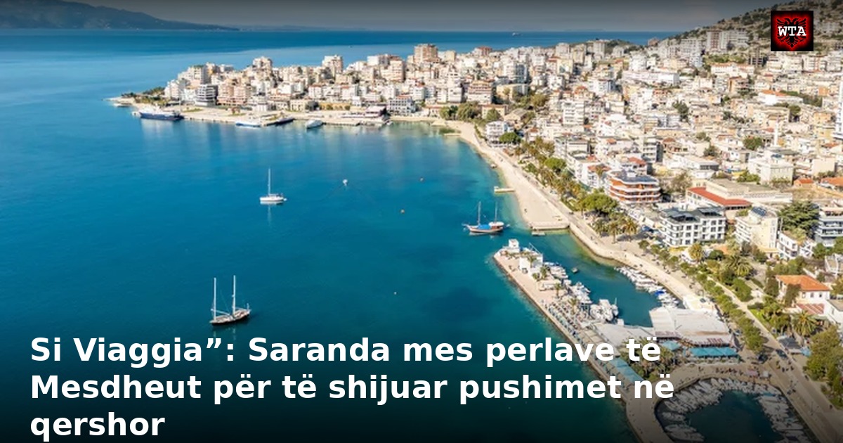 Si Viaggia”: Saranda mes perlave të Mesdheut për të shijuar pushimet në qershor