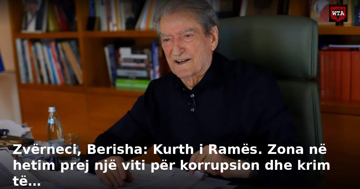 Zvërneci, Berisha: Kurth i Ramës. Zona në hetim prej një viti për korrupsion dhe krim të…