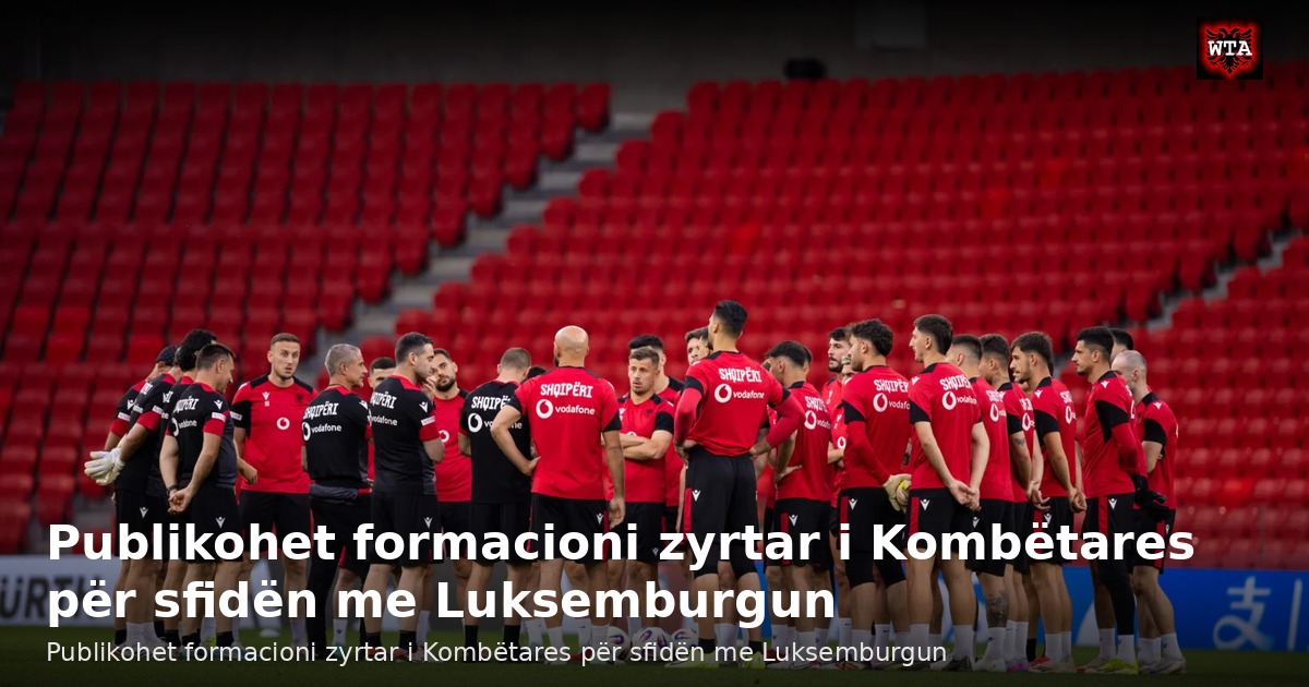 Publikohet formacioni zyrtar i Kombëtares për sfidën me Luksemburgun