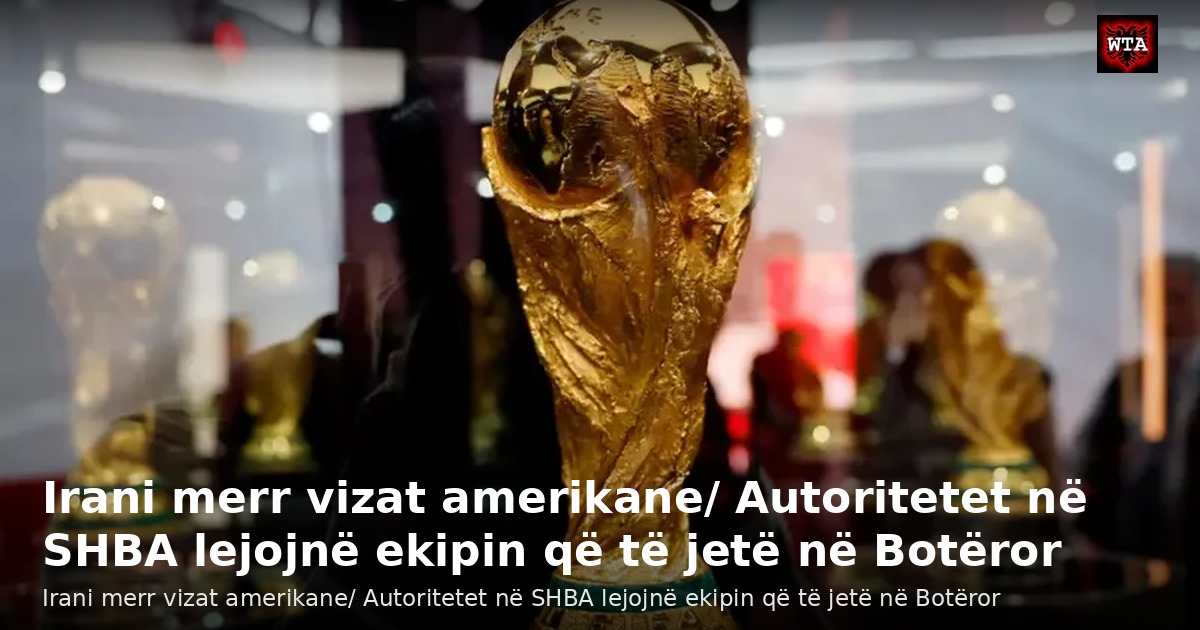 Irani merr vizat amerikane/ Autoritetet në SHBA lejojnë ekipin që të jetë në Botëror