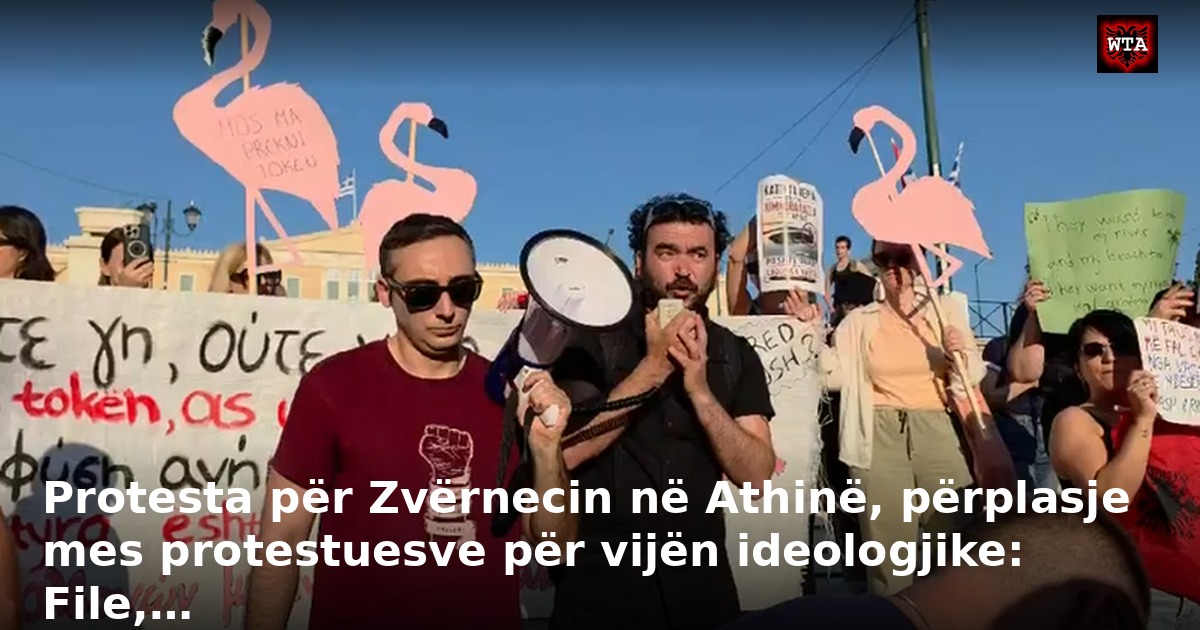 Protesta për Zvërnecin në Athinë, përplasje mes protestuesve për vijën ideologjike: File,…