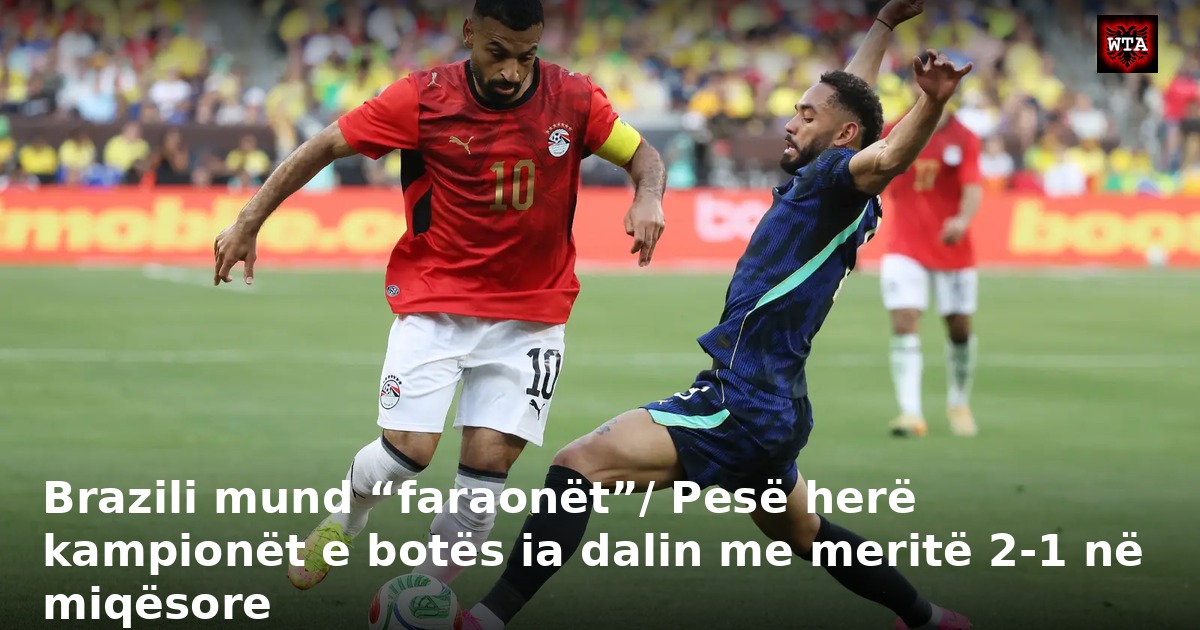 Brazili mund “faraonët”/ Pesë herë kampionët e botës ia dalin me meritë 2-1 në miqësore